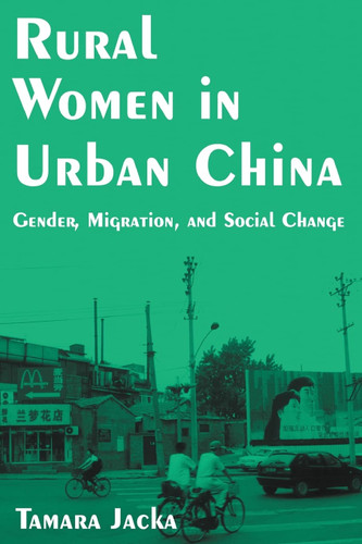 Rural Women in Urban China: Gender Migration and Social Change