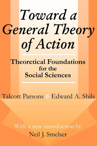 Toward a General Theory of Action: Theoretical Foundations for the