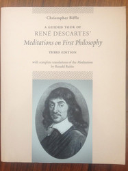 A Guided Tour of Rene Descartes' Meditations on First Philosophy with