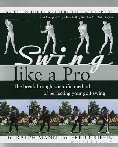 Swing Like a Pro: The Breakthrough Scientific Method of Perfecting