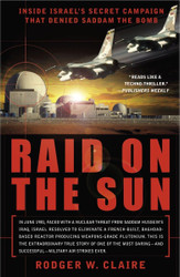Raid on the Sun: Inside Israel's Secret Campaign that Denied Saddam