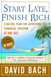 Start Late Finish Rich: A No-Fail Plan for Achieving Financial