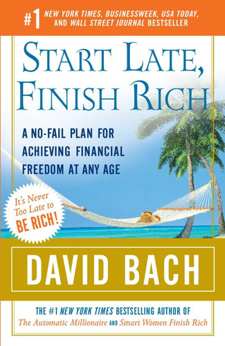 Start Late Finish Rich: A No-Fail Plan for Achieving Financial