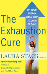 The Exhaustion Cure: Up Your Energy from Low to Go in 21 Days