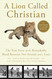 A Lion Called Christian: The True Story of the Remarkable Bond