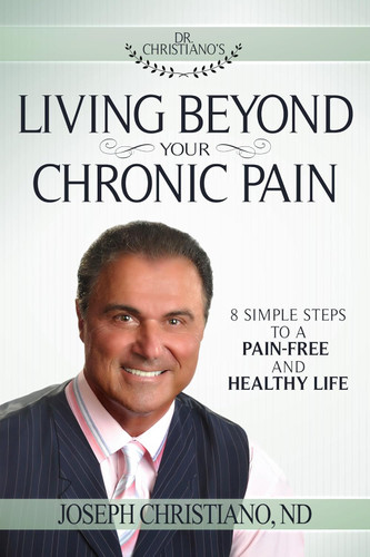 Living Beyond Your Chronic Pain: 8 Simple Steps to a Pain-Free and