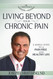 Living Beyond Your Chronic Pain: 8 Simple Steps to a Pain-Free and