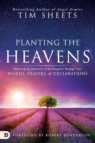 Planting the Heavens: Releasing the Authority of the Kingdom Through