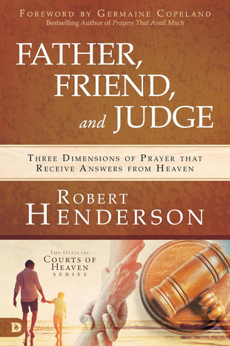 Father Friend and Judge: Three Dimensions of Prayer that Receive