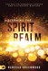 Discerning the Spirit Realm: The Key to Powerful Prayer and