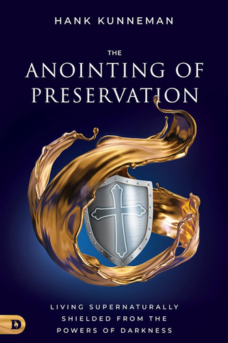The Anointing of Preservation: Living Supernaturally Shielded from