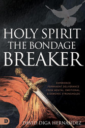 Holy Spirit: The Bondage Breaker: Experience Permanent Deliverance