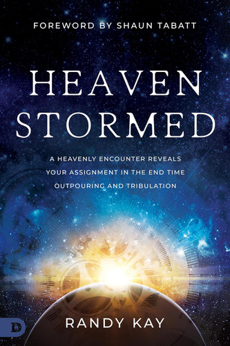 Heaven Stormed: A Heavenly Encounter Reveals Your Assignment in the