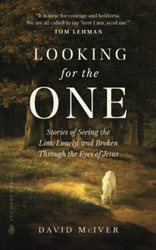 Looking for the One: Stories of Seeing the Lost Lonely and Broken