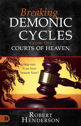 Breaking Demonic Cycles from the Courts of Heaven: Step Into Your New