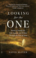 Looking for the One: Stories of Seeing the Lost Lonely and Broken