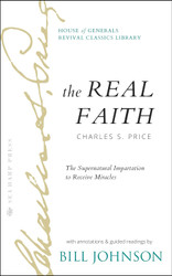 The Real Faith with Annotations and Guided Readings by Bill Johnson