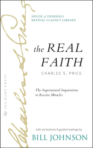 The Real Faith with Annotations and Guided Readings by Bill Johnson