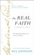 The Real Faith with Annotations and Guided Readings by Bill Johnson