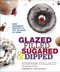 Glazed Filled Sugared & Dipped: Easy Doughnut Recipes to Fry or Bake