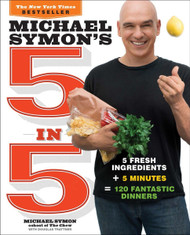Michael Symon's 5 in 5: 5 Fresh Ingredients + 5 Minutes = 120