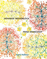 Japanese Woodblock Print Workshop: A Modern Guide to the Ancient Art