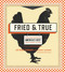 Fried & True: More than 50 Recipes for America's Best Fried Chicken