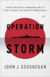 Operation Storm: Japan's Top Secret Submarines and Its Plan to Change