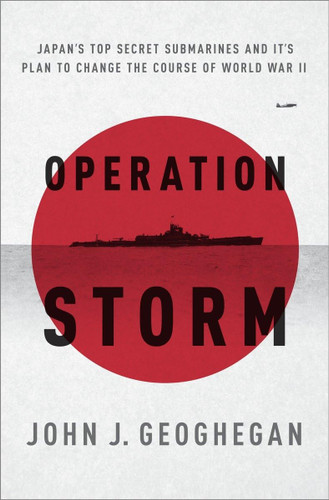 Operation Storm: Japan's Top Secret Submarines and Its Plan to Change
