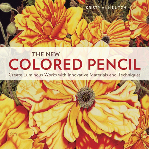 The New Colored Pencil: Create Luminous Works with Innovative