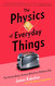 The Physics of Everyday Things: The Extraordinary Science Behind an