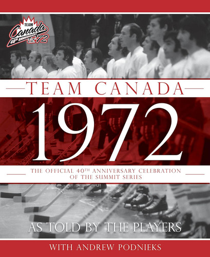 Team Canada 1972: The Official 40th Anniversary Celebration of the