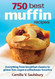750 Best Muffin Recipes: Everything from breakfast classics to