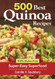 500 Best Quinoa Recipes: 100% Gluten-Free Super-Easy Superfood