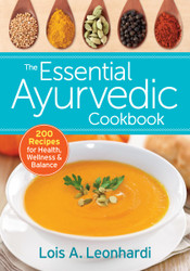 The Essential Ayurvedic Cookbook: 200 Recipes for Health Wellness and