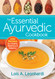 The Essential Ayurvedic Cookbook: 200 Recipes for Health Wellness and
