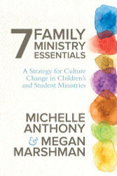 7 Family Ministry Essentials: A Strategy for Culture Change in