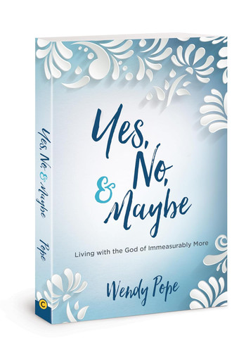 Yes No and Maybe: Living with the God of Immeasurably More