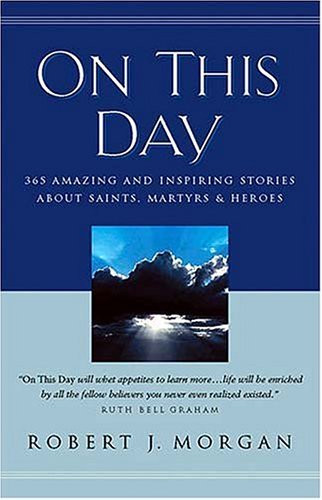 On This Day 365 Amazing And Inspiring Stories About Saints Martyrs