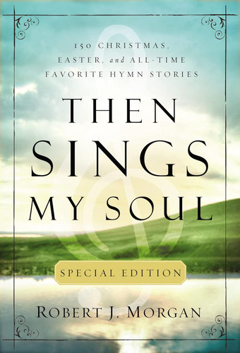 Then Sings My Soul Special Edition: 150 Christmas Easter and All-Time