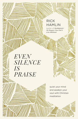 Even Silence Is Praise: Quiet Your Mind and Awaken Your Soul with