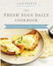The Fresh Eggs Daily Cookbook: Over 100 Fabulous Recipes to Use Eggs