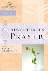 Adventurous Prayer (Women of Faith Study Guide Series)