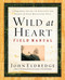 Wild at Heart Field Manual: A Personal Guide to Discover the Secret