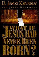 What if Jesus Had Never Been Born?