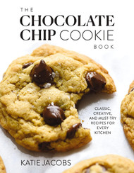 The Chocolate Chip Cookie Book: Classic Creative and Must-Try Recipes