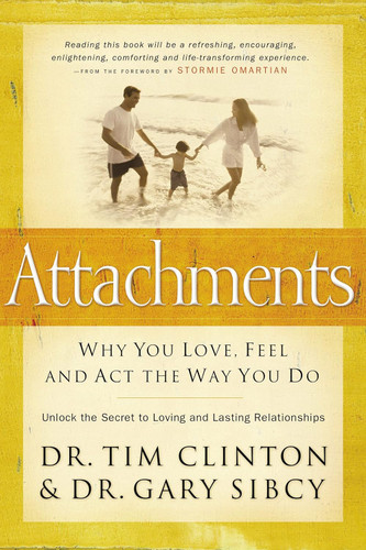 Attachments: Why You Love Feel and Act the Way You Do
