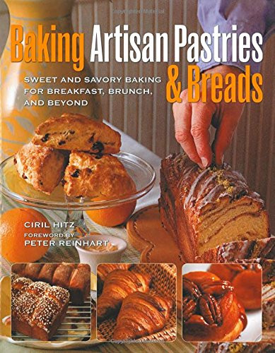 Baking Artisan Pastries & Breads: Sweet and Savory Baking for