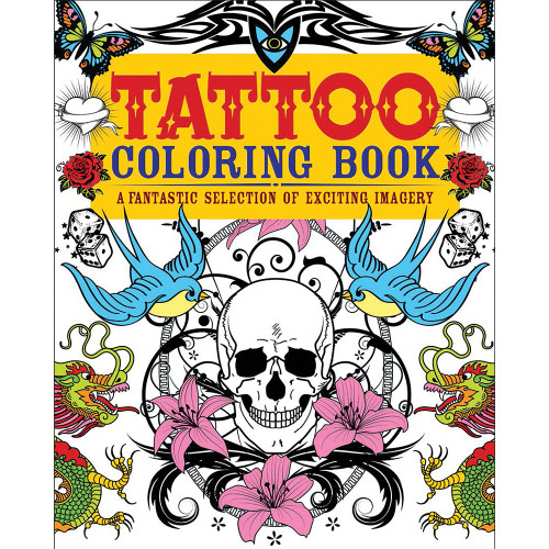 Tattoo Coloring Book: A Fantastic Selection of Exciting Imagery