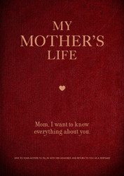 My Mother's Life: Mom I Want to Know Everything About You - Give to